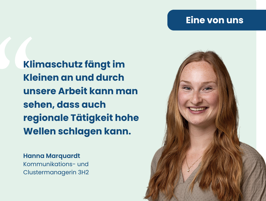 Eine von uns Klimapartnern: Profilbild von Hanna Marquardt, daneben der Text Kommunikations- und Clustermanagerin 3H2. Darüber ihr Zitat: Klimaschutz fängt im Kleinen an und durch unsere Arbeit kann man sehen, dass auch regionale Tätigkeit hohe Wellen schlagen kann.