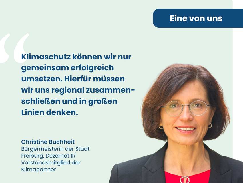 Eine von uns Klimapartnern: Profilbild von Bürgermeisterin Christine Buchheit, daneben der Text "Christine Buchheit Bürgermeisterin der Stadt Freiburg, Dezernat II, Vorstandsmitglied der Klimapartner"